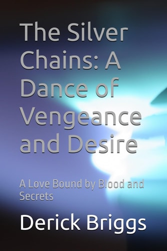 The Silver Chains A Dance of Vengeance and Desire: A Love Bound by Blood and Secrets