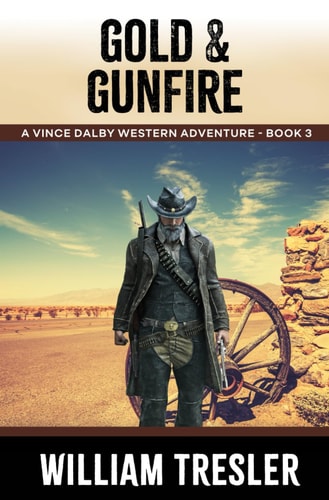 Gold & Gunfire A Vince Dalby Western Adventure - Book 3
