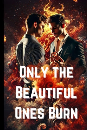 Only the Beautiful Ones Burn