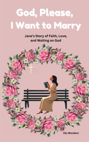 God, Please, I Want to Marry Jane's Story of Faith, Love, and Waiting on God