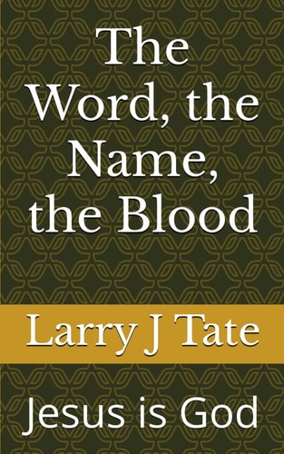 The Word, the Name, the Blood Jesus is God