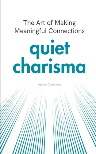 Quiet Charisma The Art of Making Meaningful Connections