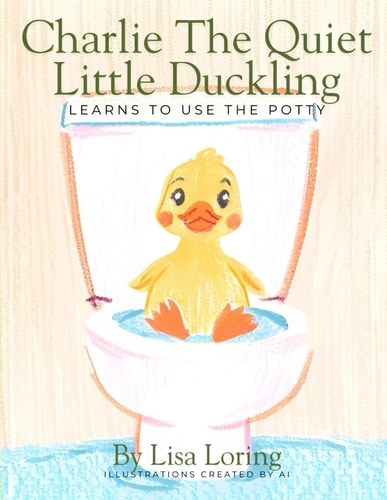 Charlie the Quiet Little Duckling Learns to Use the Potty