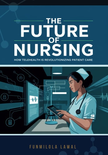 The Future of Nursing How Telehealth is Revolutionizing Patient Care