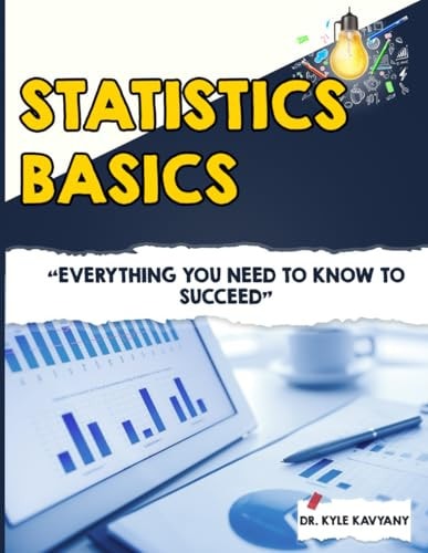 Statistics Basics "Everything You Need to Know to Succeed"