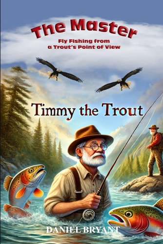 The Master and Timmy the Trout Fly Fishing from a Trout's Point of View