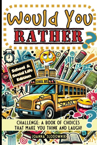 Would You Rather Challenge A Book of Choices That Make You Think and Laugh! School & Social Life Edition