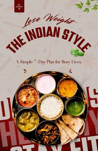 Lose Weight the Indian Way A Simple 7-Day Plan for Busy Lives