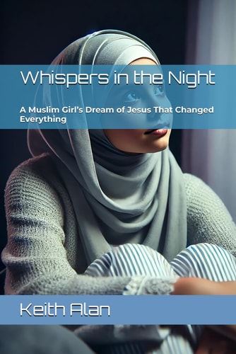 Whispers in the Night A Muslim Girl's Dream of Jesus That Changed Everything