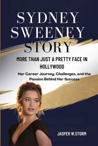 Sydney Sweeney Story More Than Just a Pretty Face in Hollywood: Her Career Journey, Challenges, and the Passion Behind Her Success