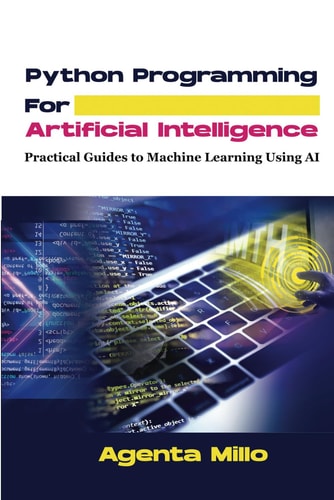 Python Programming For Artificial Intelligence Practical Guides to Machine Learning Using AI