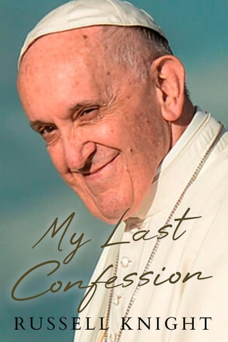 My Last Confession The Untold Struggles of Pope Francis