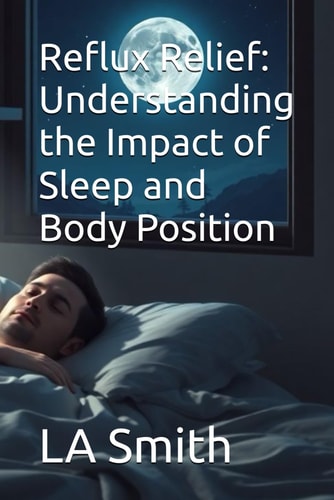 Reflux Relief Understanding the Impact of Sleep and Body Position