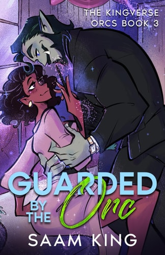 Guarded by the Orc: A Fated Mates Monster Romance (The Kingverse Orcs Book 3) (The Kingverse Orc Series)