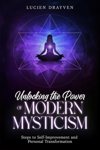 Unlocking the Power of Modern Mysticism Steps to Self-Improvement and Personal Transformation