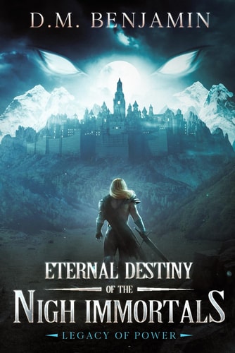Legacy of Power Eternal Destiny of the Nigh Immortals, Book 1
