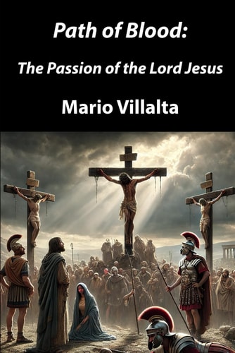 Path of Blood The Passion of the Lord Jesus