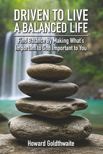 Driven to Live a Balanced Life Find Balance by Making What's Important to God Important to You