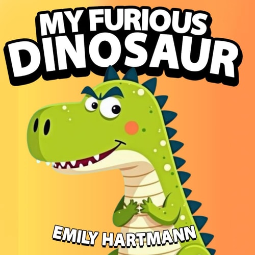 My Furious Dinosaur Children's Book about Anger Management, Emotions and Big Feelings for Kids, Preschool and Kindergarten, Ages 2-6