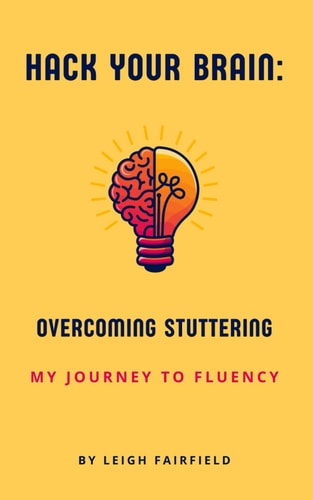 Hack Your Brain Overcoming Stuttering: My Journey to Fluency