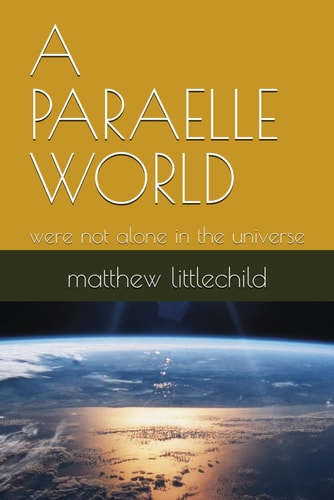 A Paraelle World Were Not Alone in the Universe