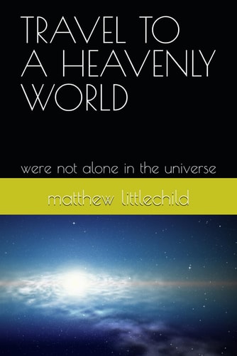 Travel to a Heavenly World Were Not Alone in the Universe