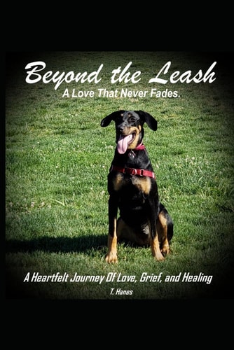 Beyond the Leash A Love That Never Fades: A Compassionate Guide to Pet Loss Grief Recovery, Healing, and Remembering the Love of a Cherished Dog