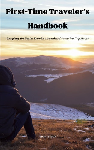 First-Time Traveler's Handbook Everything You Need to Know for a Smooth and Stress-Free Trip Abroad