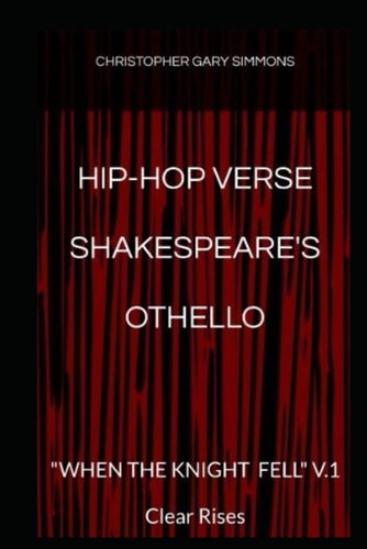 Hip-Hop Verse Shakespeare's Othello "WHEN THE KNIGHT FELL" V.1 Clear Rises