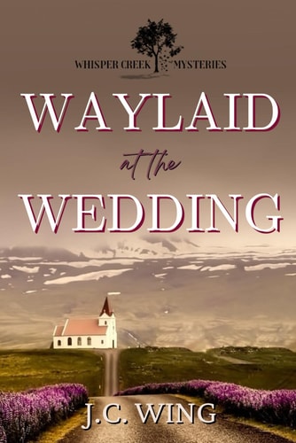 Waylaid at the Wedding A Whisper Creek Mystery Book Seven