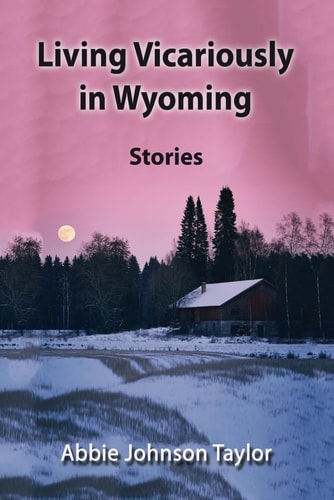Living Vicariously in Wyoming Stories