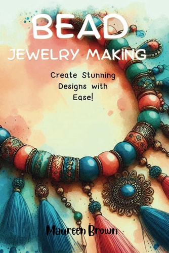 Bead Jewelry Making Create Stunning Designs with Ease
