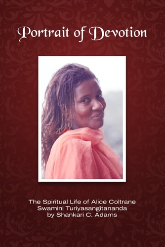 Portrait of Devotion The Spiritual Life of Alice Coltrane Swamini Turiyasangitananda