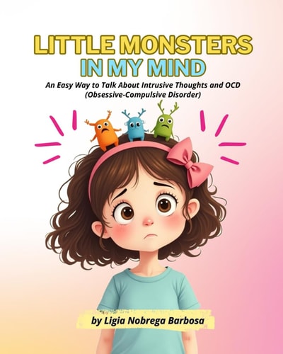 Little Monsters in My Mind An Easy Way to Talk About Intrusive Thoughts and OCD (Obsessive-Compulsive Disorder)