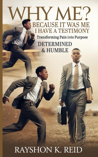 Why Me? Because It Was Me I Have A Testimony Transforming Pain Into Purpose