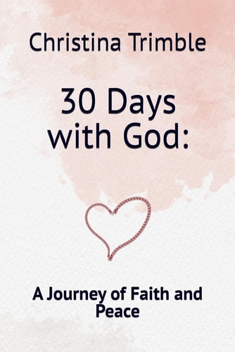 30 Days with God : A Journey of Faith and Peace