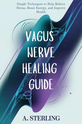 Vagus Nerve Healing Book Simple Techniques to Help Relieve Stress, Boost Energy, and Improve Health
