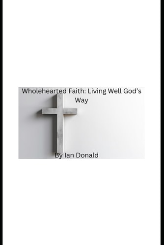 Wholehearted Faith Living Well God's Way