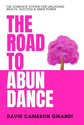 The Road to Abundance The Complete System for Unlocking Wealth, Success & Inner Power