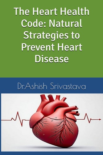 The Heart Health Code Natural Strategies to Prevent Heart Disease