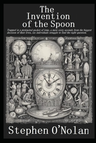 The Invention of the Spoon Trapped in a Protracted Pocket of Time, a Mere Sixty Seconds from the Biggest Decision of Their Lives, Six Individuals Struggle to Find the Right Question.