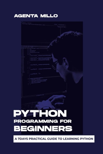 Python Programming for Beginners A 7days Practical Guide to Learning Python