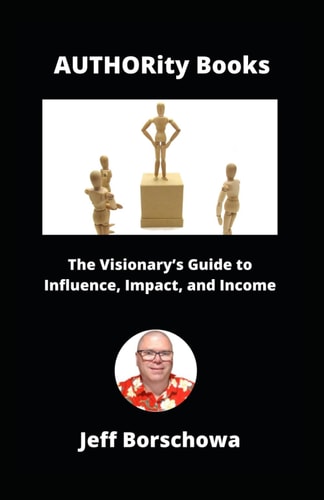 AUTHORity Books The Visionary's Guide to Influence, Impact, and Income