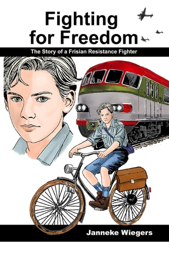 Fighting for Freedom The Story of a Frisian Resistance Fighter