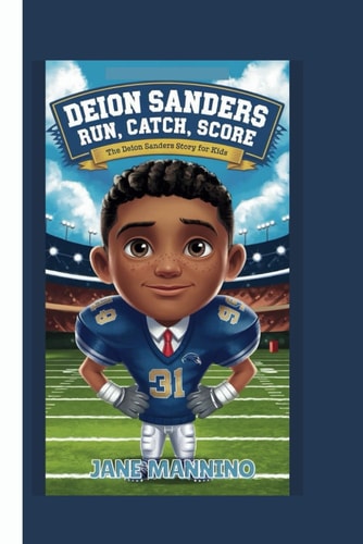 Deion Sanders Run, Catch, Score: The Deion Sanders Story for Kids