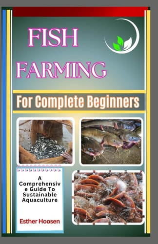 Fish Farming For Complete Beginners A Comprehensive Guide To Sustainable Aquaculture