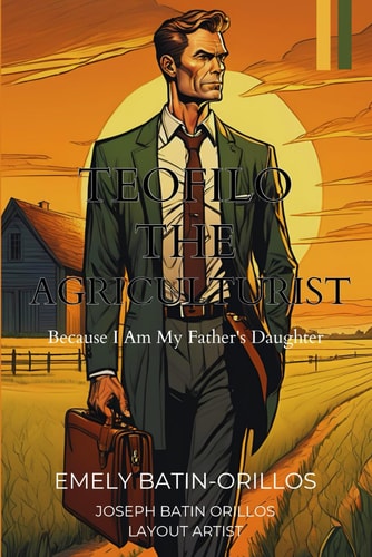 Teofilo THE AGRICULTURIST: Because I Am My Father's Daughter