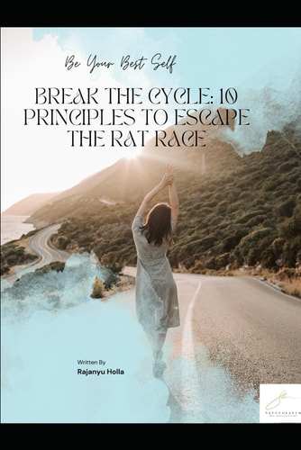 Break the Cycle 10 PRINCIPLES TO ESCAPE THE RAT RACE: Be Your Best Self