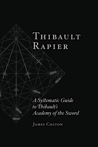 Thibault Rapier A Systematic Guide to Thibault's Academy of the Sword