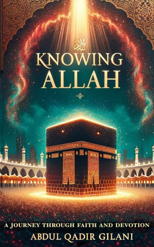 Knowing Allah A Journey Through Faith and Devotion